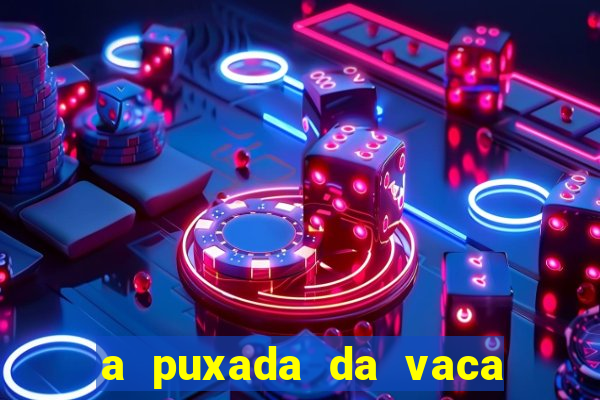 a puxada da vaca do jogo do bicho